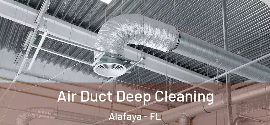 Air Duct Deep Cleaning Alafaya - FL