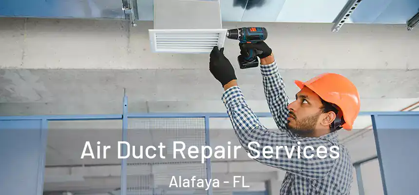 Air Duct Repair Services Alafaya - FL