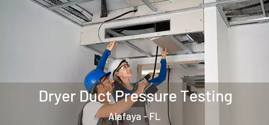  Dryer Duct Pressure Testing Alafaya - FL