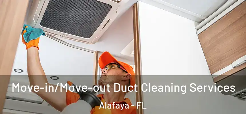 Move-in/Move-out Duct Cleaning Services Alafaya - FL