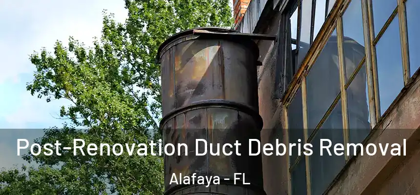  Post-Renovation Duct Debris Removal Alafaya - FL