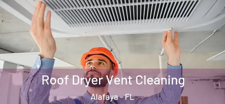  Roof Dryer Vent Cleaning Alafaya - FL