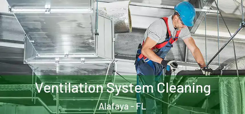 Ventilation System Cleaning Alafaya - FL